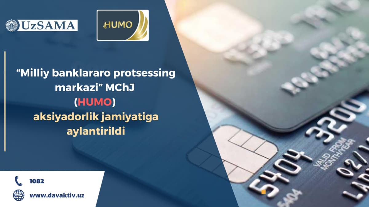 “Milliy banklararo protsessing markazi” MChJ (HUMO) aksiyadorlik jamiyatiga aylantirildi