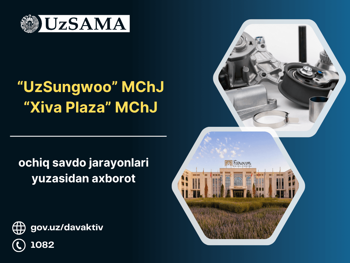 “UzSungwoo” MChJ va “Xiva Plaza” MChJlarning ochiq savdo jarayonlari yuzasidan axborot
